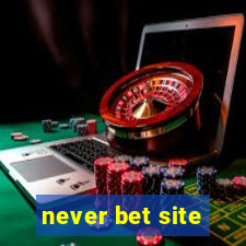 never bet site