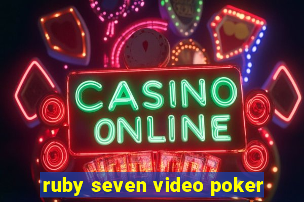 ruby seven video poker