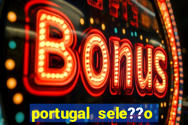 portugal sele??o onde assistir