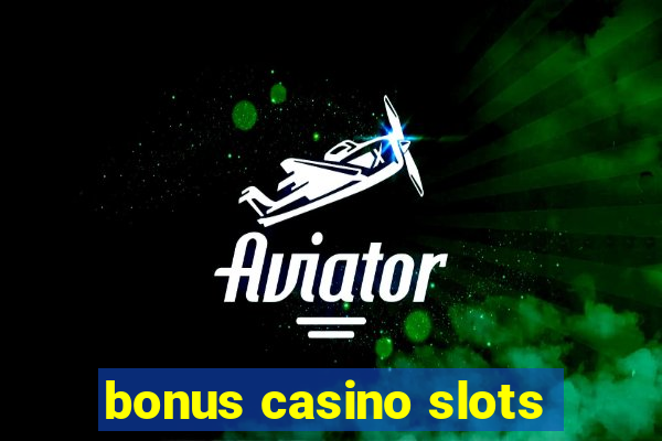 bonus casino slots