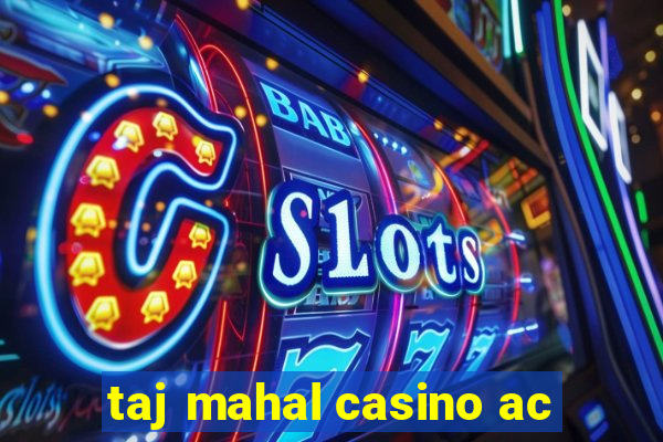 taj mahal casino ac