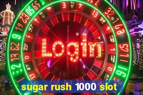 sugar rush 1000 slot