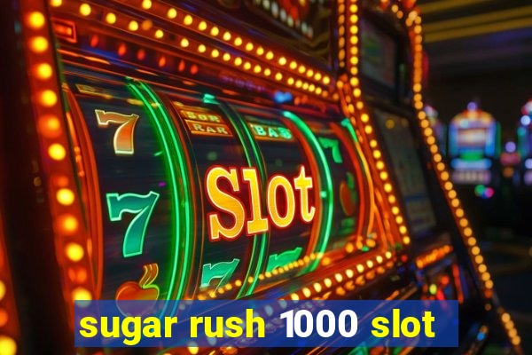 sugar rush 1000 slot