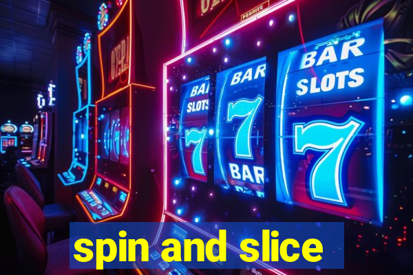 spin and slice