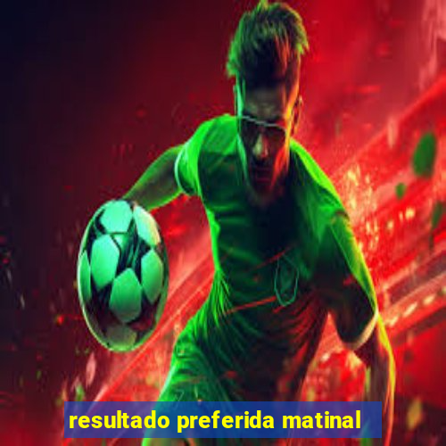 resultado preferida matinal