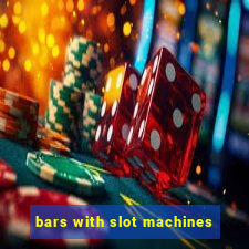 bars with slot machines