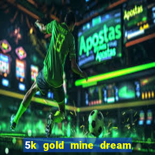 5k gold mine dream drop slot