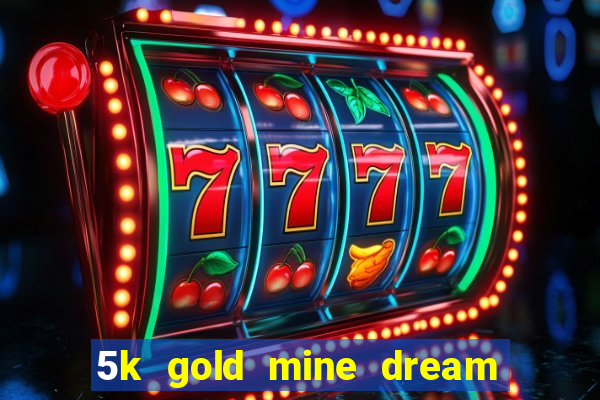 5k gold mine dream drop slot