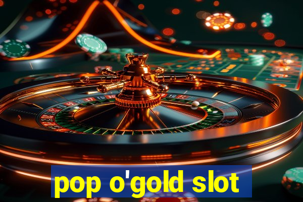 pop o'gold slot