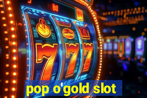 pop o'gold slot