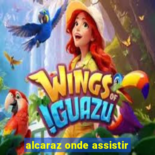 alcaraz onde assistir