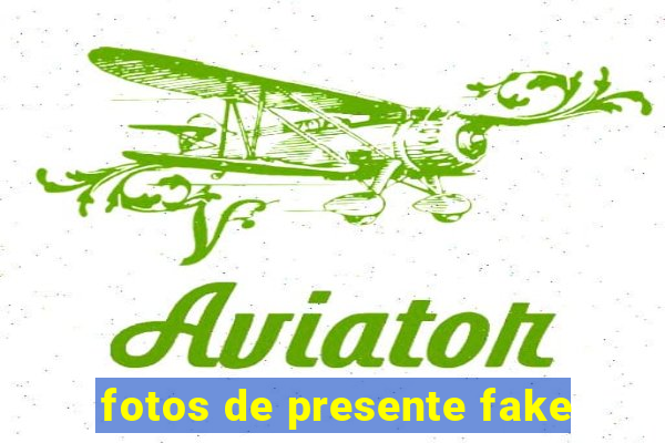 fotos de presente fake