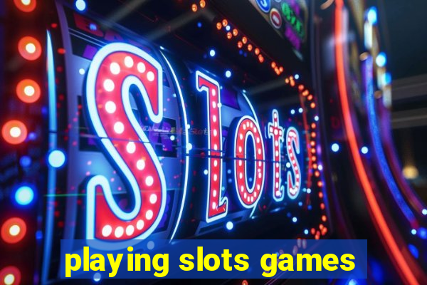 playing slots games