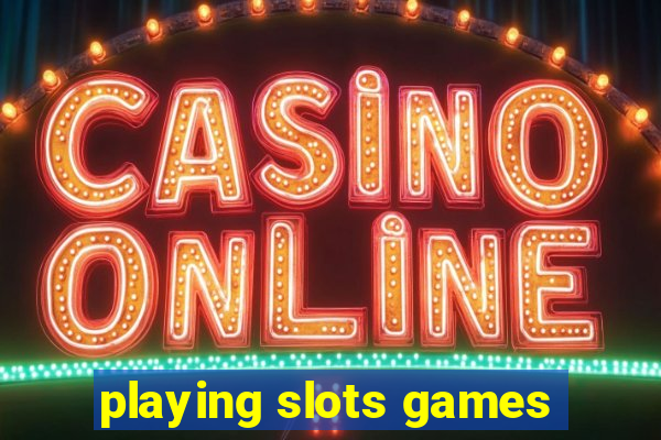 playing slots games