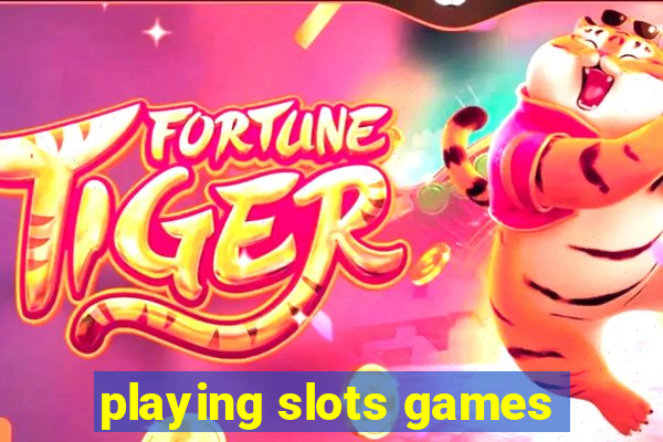 playing slots games