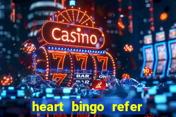 heart bingo refer a friend