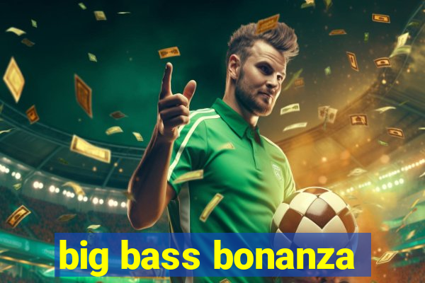 big bass bonanza