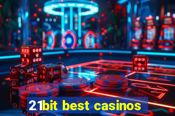 21bit best casinos