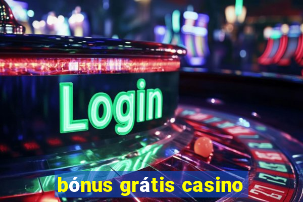 bónus grátis casino