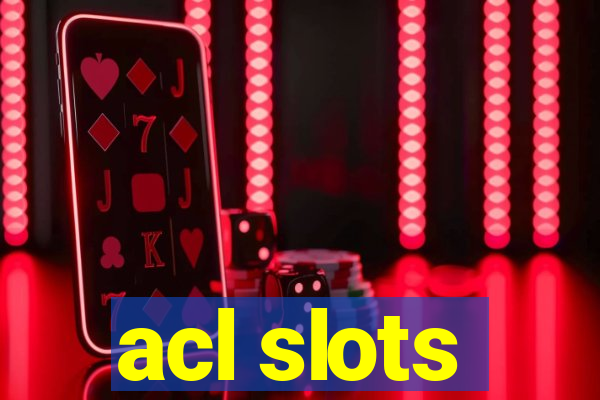 acl slots