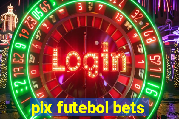 pix futebol bets