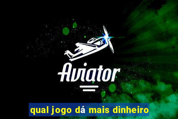 qual jogo dá mais dinheiro