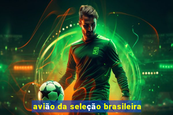 avião da seleção brasileira