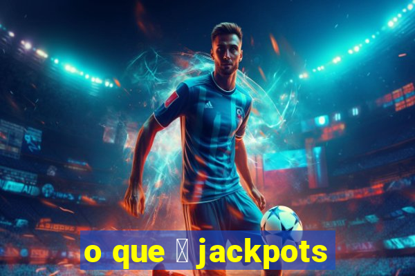 o que 茅 jackpots