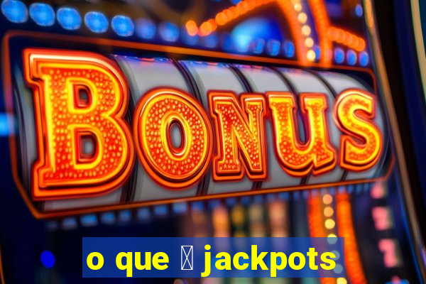 o que 茅 jackpots