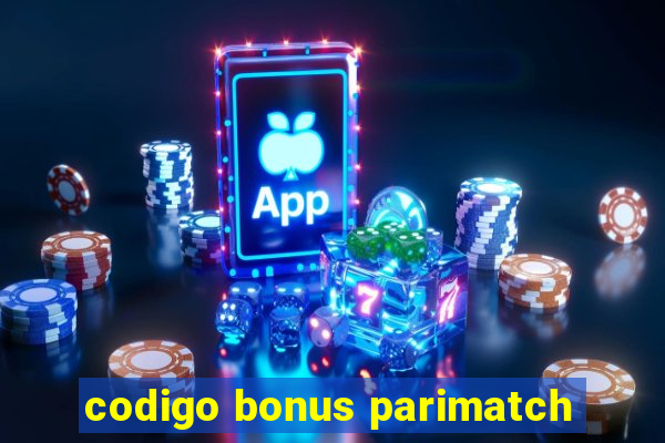 codigo bonus parimatch