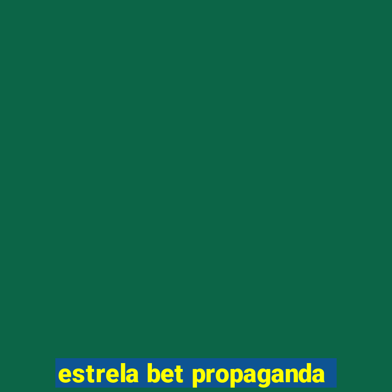 estrela bet propaganda