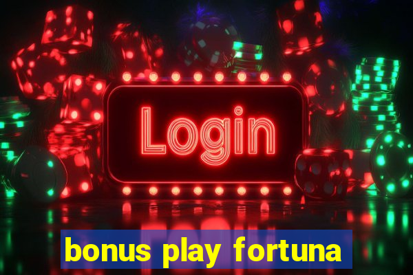 bonus play fortuna