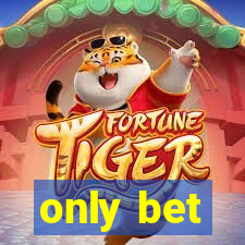 only bet