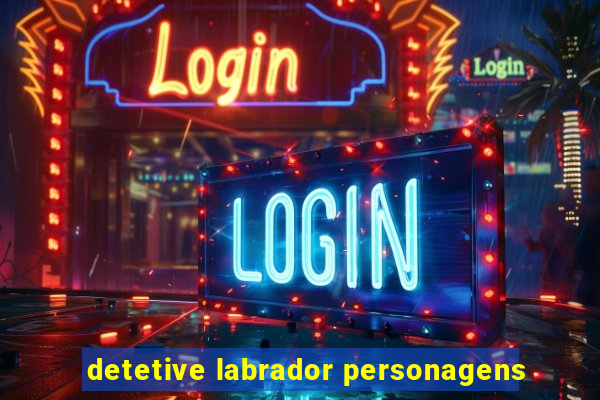 detetive labrador personagens