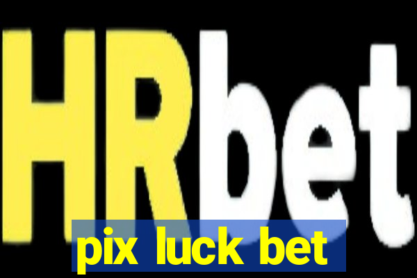 pix luck bet