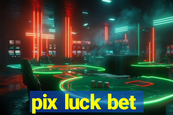 pix luck bet