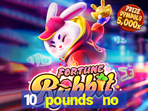 10 pounds no deposit casino