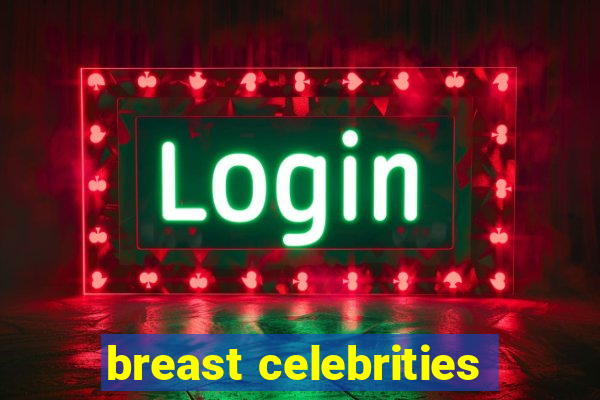 breast celebrities