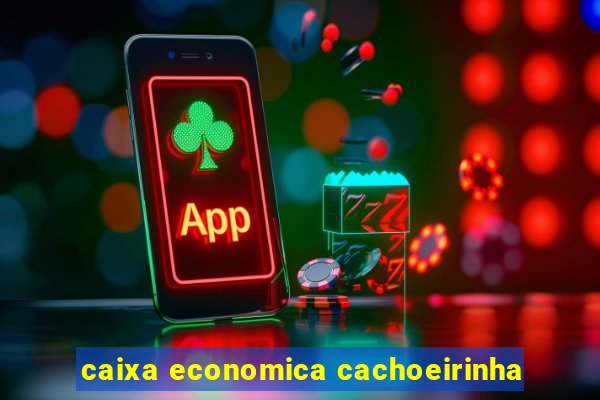 caixa economica cachoeirinha