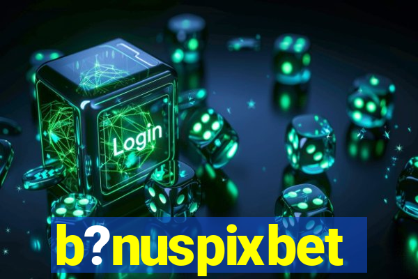 b?nuspixbet