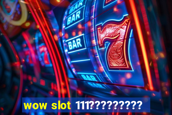 wow slot 111?????????