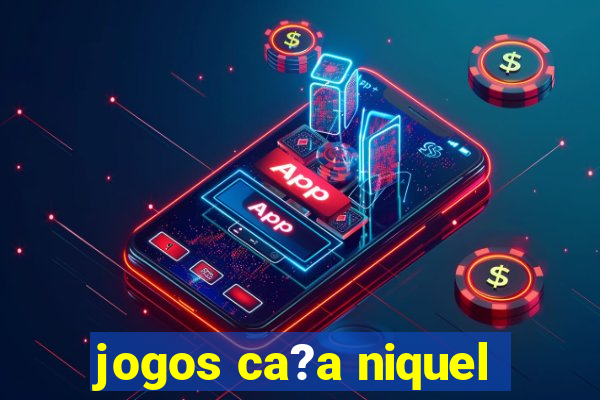 jogos ca?a niquel