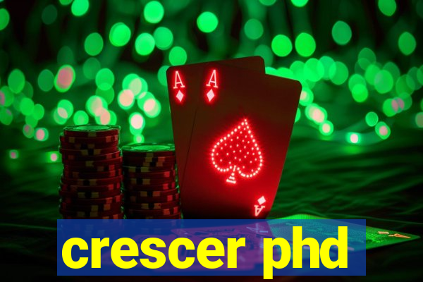 crescer phd