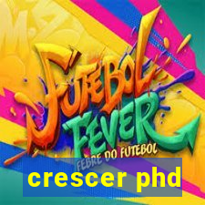 crescer phd