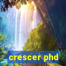 crescer phd