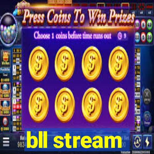 bll stream