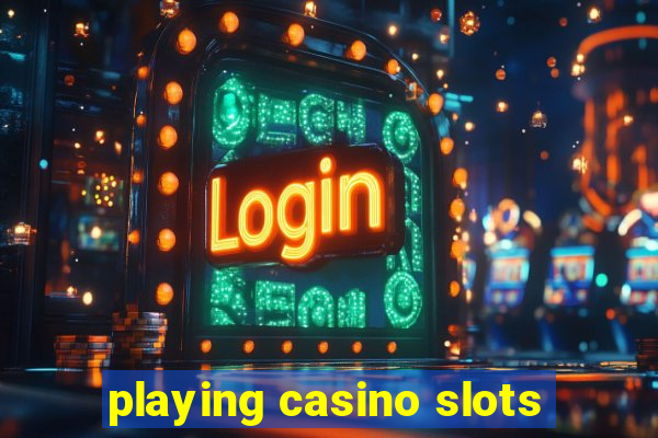 playing casino slots