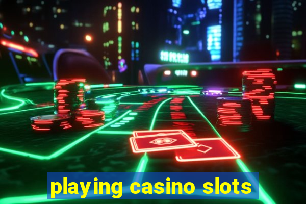 playing casino slots