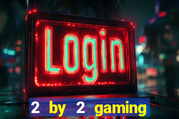 2 by 2 gaming online casino