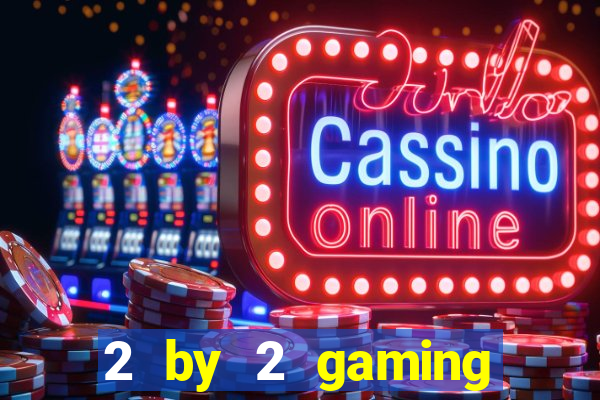 2 by 2 gaming online casino